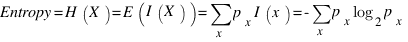 Entropy = H(X) = E(I(X)) = sum{x}{}{ p_x I(x)} = - sum{x}{}{ p_x log_2 p_x}